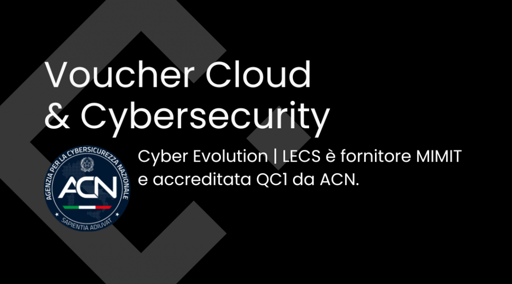 Voucher Cloud & Cybersecurity: Cyber Evolution - LECS fornitore MIMIT accreditato QC1 da ACN