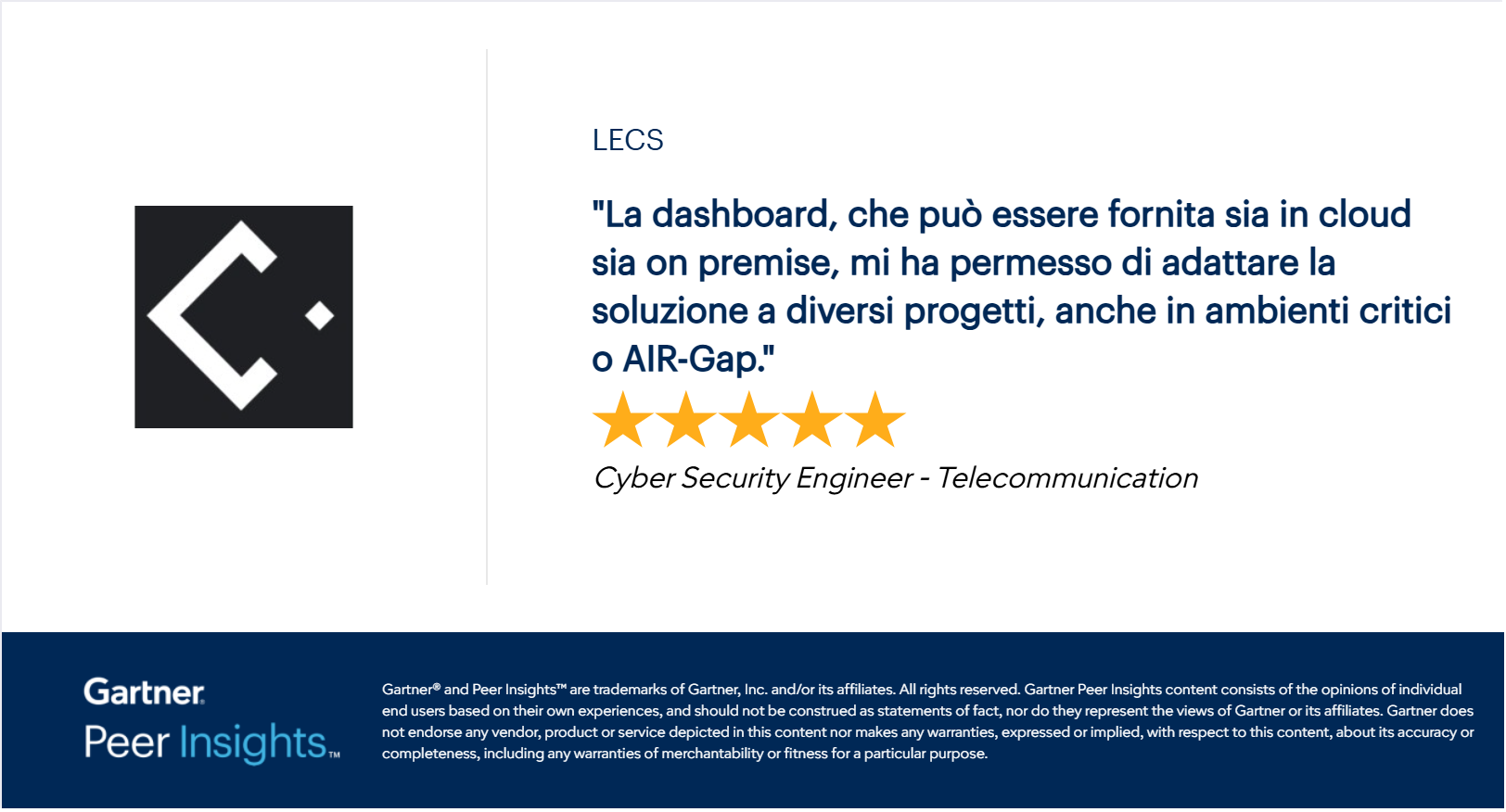 Recensione Gartner Peer Insights su LECS: Cyber Security Engineer del settore telecomunicazioni valuta 5 stelle la dashboard cloud e on premise, adatta a progetti critici e ambienti AIR-Gap